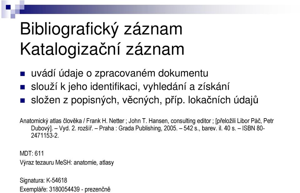Hansen, consulting editor ; [přeložili Libor Páč, Petr Dubový]. Vyd. 2. rozšíř. Praha : Grada Publishing, 2005. 542 s.