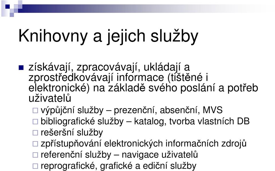MVS bibliografické služby katalog, tvorba vlastních DB rešeršní služby zpřístupňování