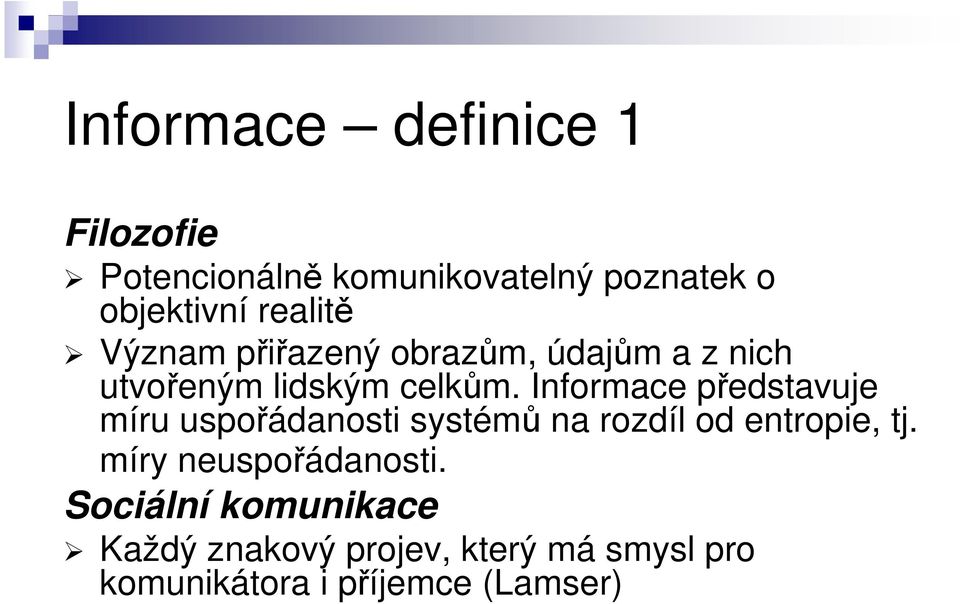 Informace představuje míru uspořádanosti systémů na rozdíl od entropie, tj.
