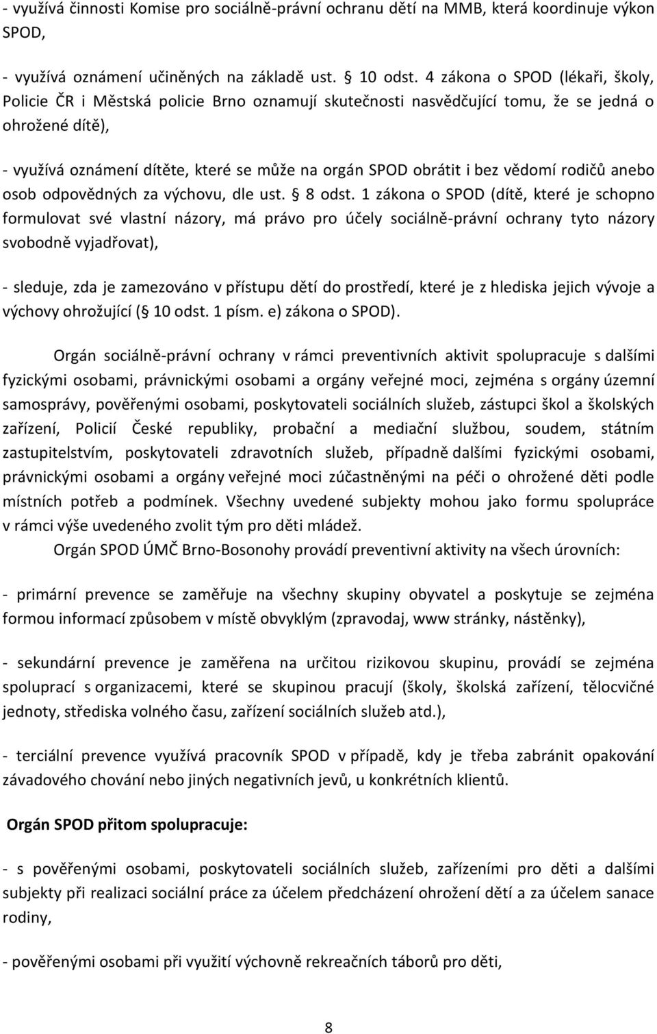 i bez vědomí rodičů anebo osob odpovědných za výchovu, dle ust. 8 odst.