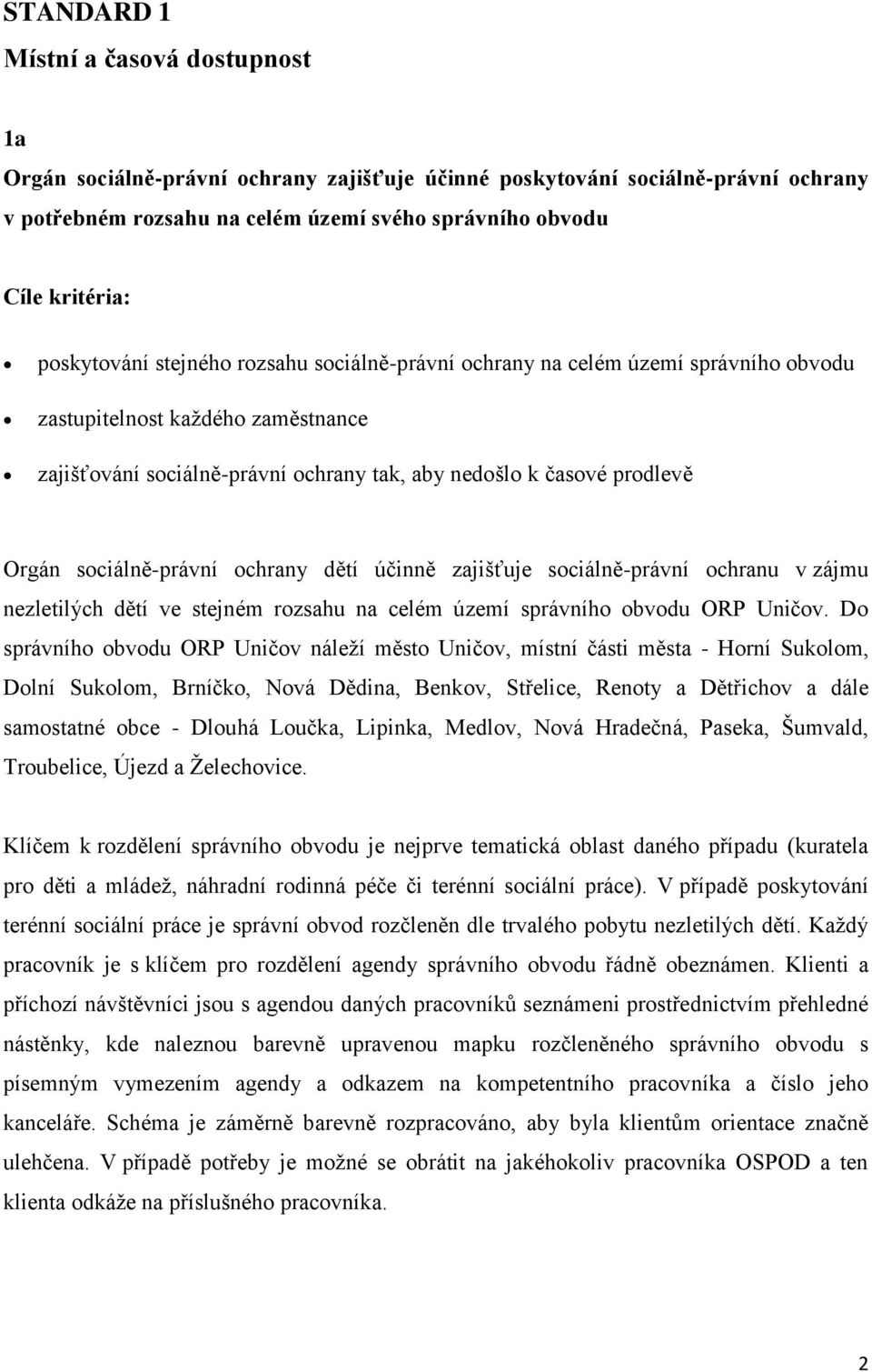 sociálně-právní ochrany dětí účinně zajišťuje sociálně-právní ochranu v zájmu nezletilých dětí ve stejném rozsahu na celém území správního obvodu ORP Uničov.