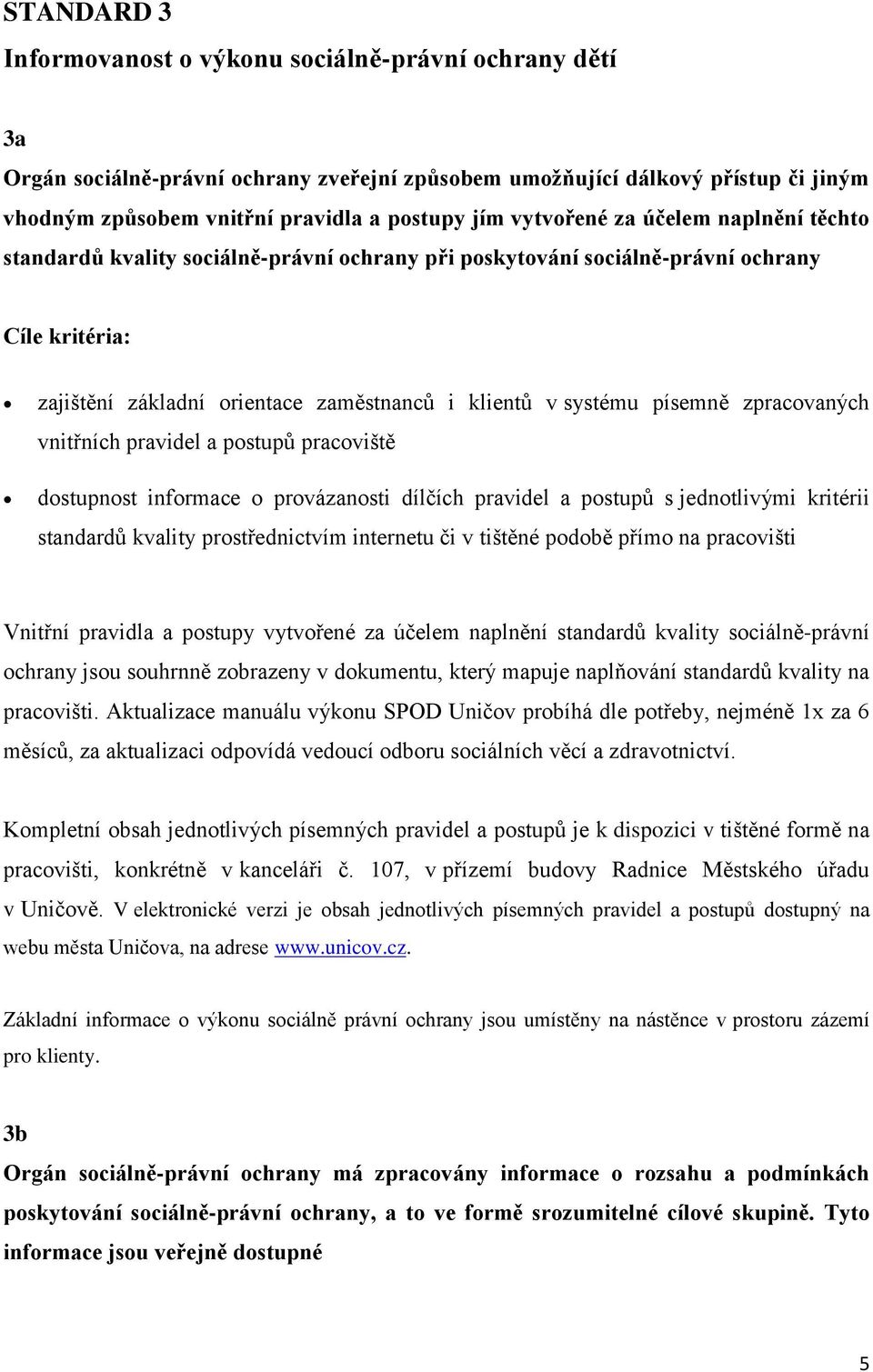 vnitřních pravidel a postupů pracoviště dostupnost informace o provázanosti dílčích pravidel a postupů s jednotlivými kritérii standardů kvality prostřednictvím internetu či v tištěné podobě přímo na