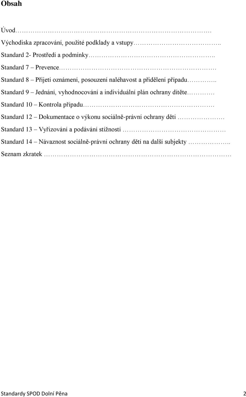 . Standard 9 Jednání, vyhodnocování a individuální plán ochrany dítěte. Standard 10 Kontrola případu.