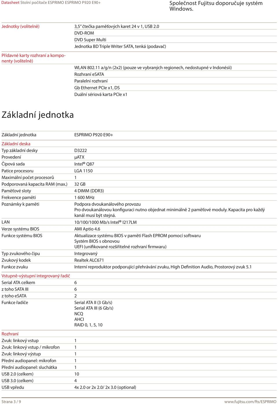 ESPRIMO P920 E90+ Základní deska Typ základní desky D3222 Provedení μatx Čipová sada Intel Q87 Patice procesoru LGA 1150 Maximální počet procesorů 1 Podporovaná kapacita RAM (max.