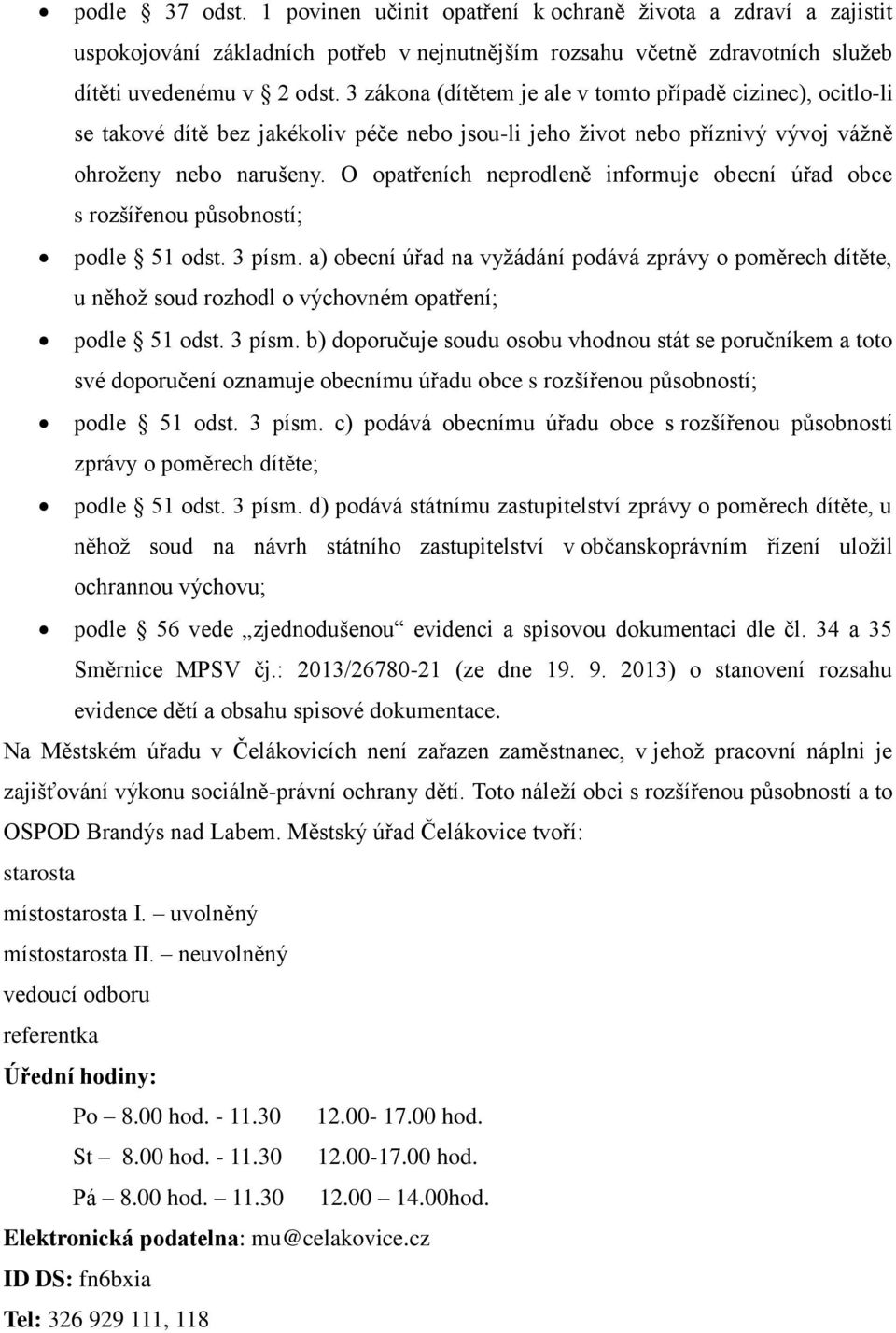 O opatřeních neprodleně informuje obecní úřad obce s rozšířenou působností; podle 51 odst. 3 písm.