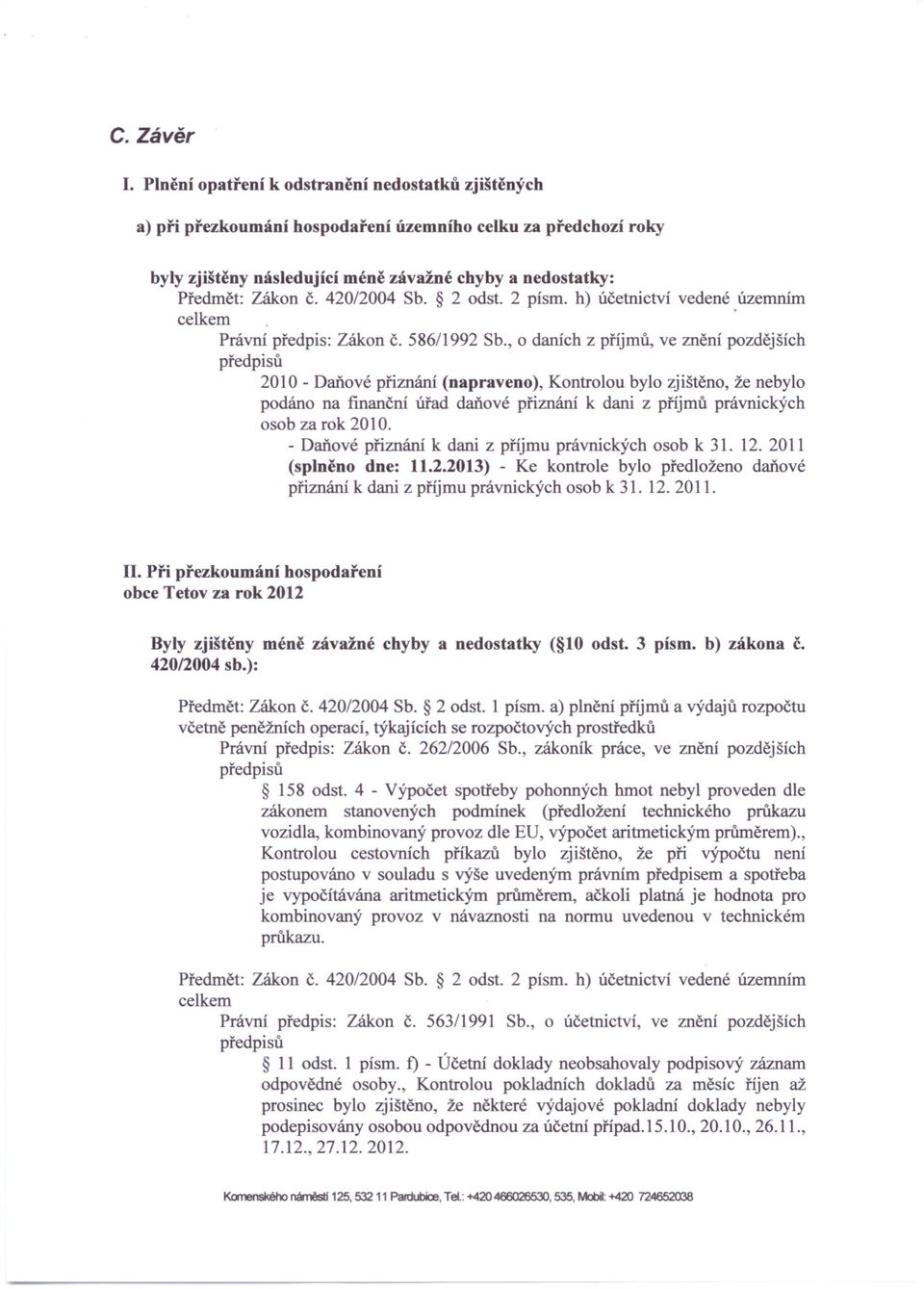 420/2004 Sb. 2 odst. 2 písmo h) účetnictví vedené územním celkem. Právní předpis: Zákon Č. 586/1992 Sb.