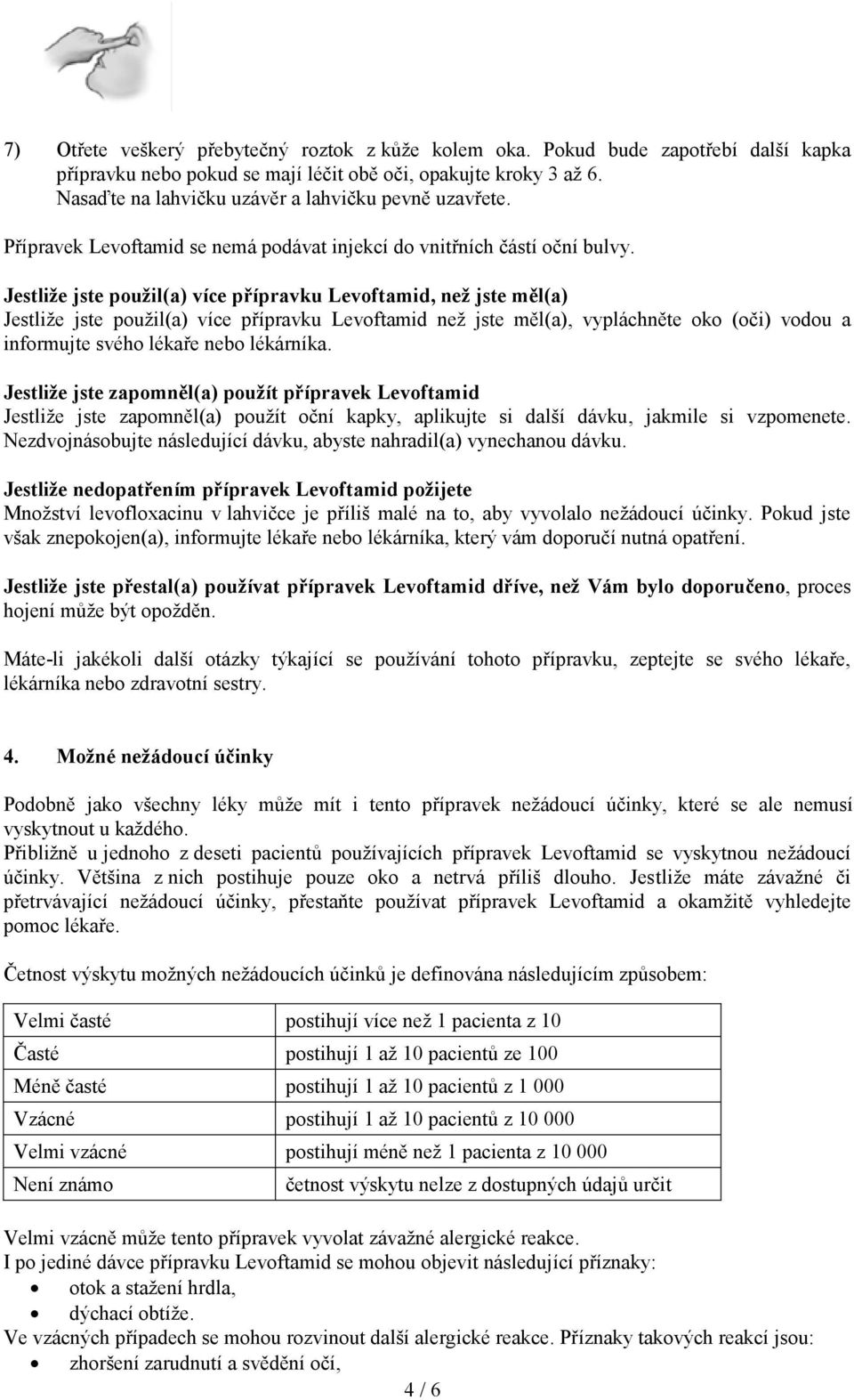 Jestliže jste použil(a) více přípravku Levoftamid, než jste měl(a) Jestliže jste použil(a) více přípravku Levoftamid než jste měl(a), vypláchněte oko (oči) vodou a informujte svého lékaře nebo