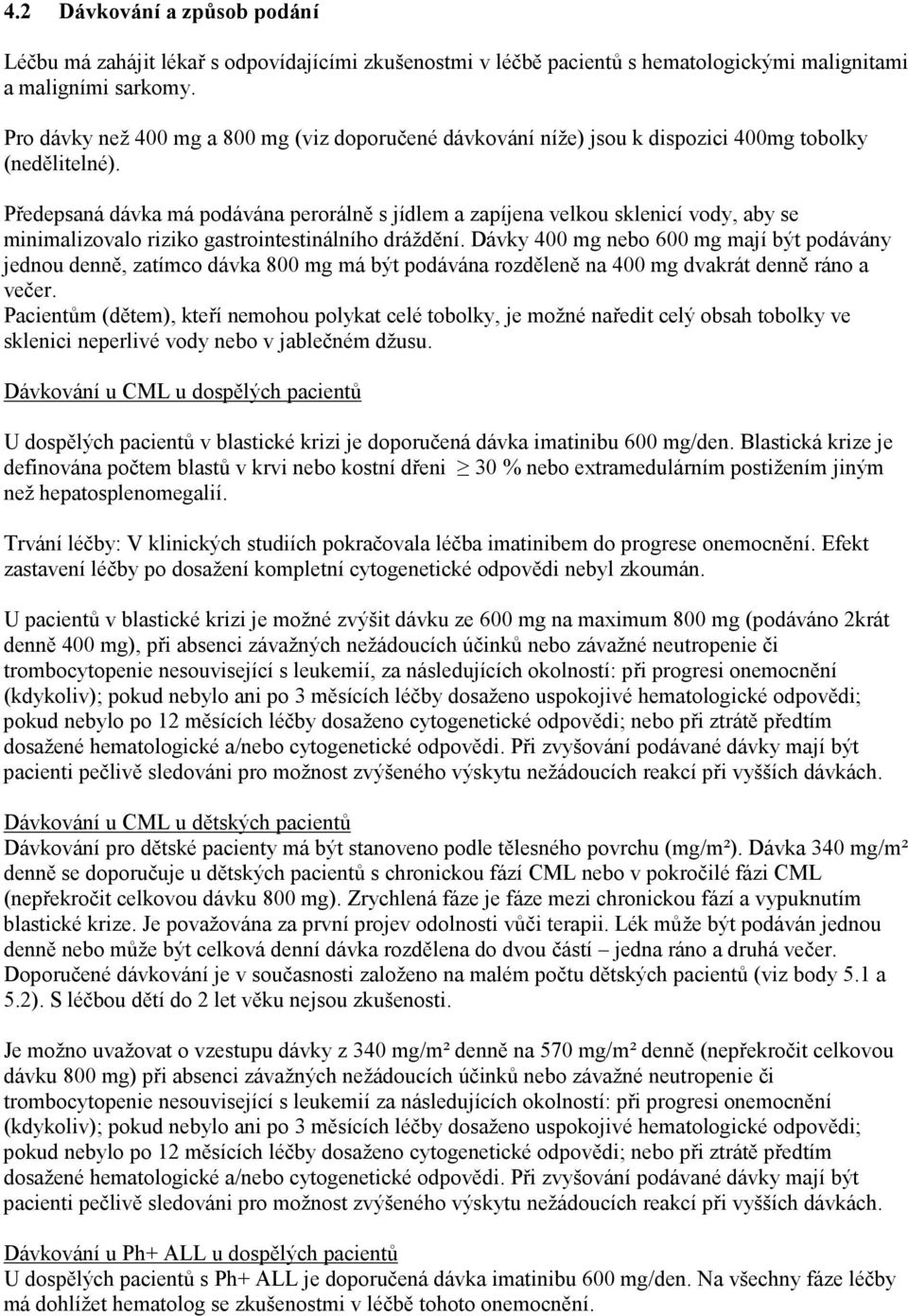 Předepsaná dávka má podávána perorálně s jídlem a zapíjena velkou sklenicí vody, aby se minimalizovalo riziko gastrointestinálního dráždění.