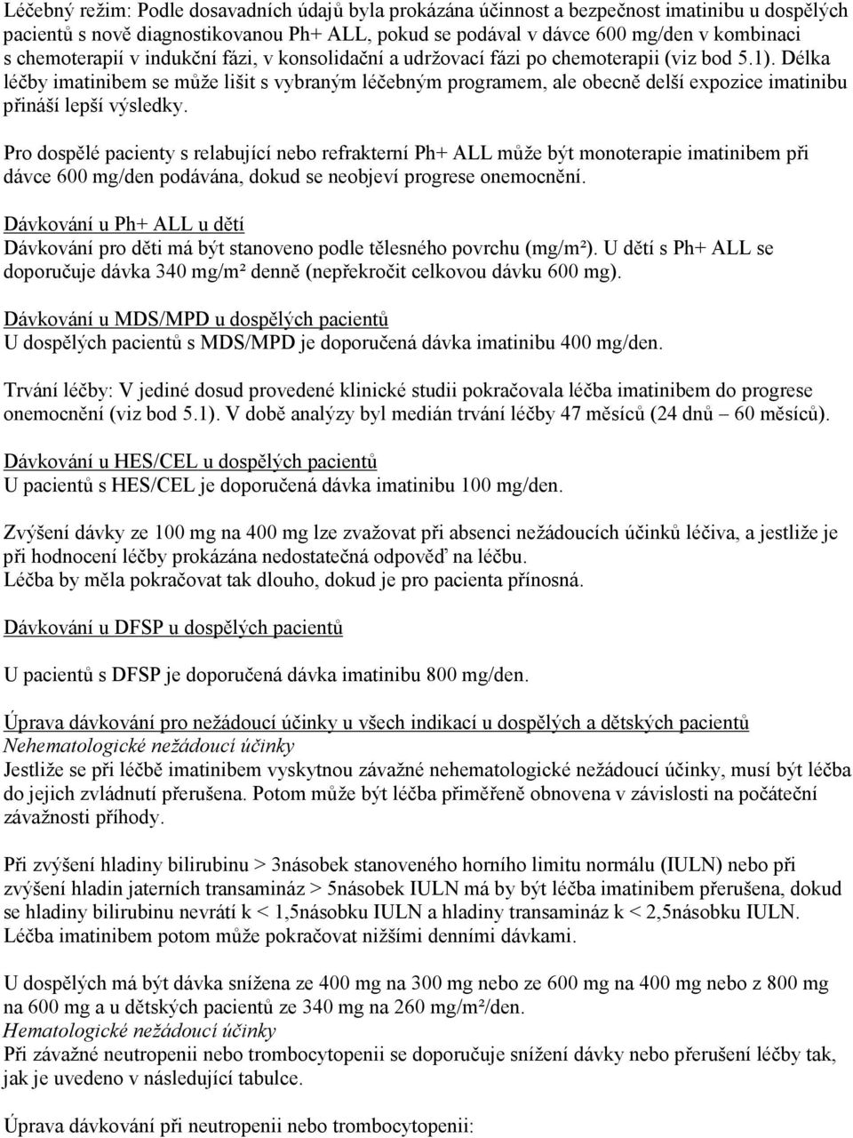 Délka léčby imatinibem se může lišit s vybraným léčebným programem, ale obecně delší expozice imatinibu přináší lepší výsledky.