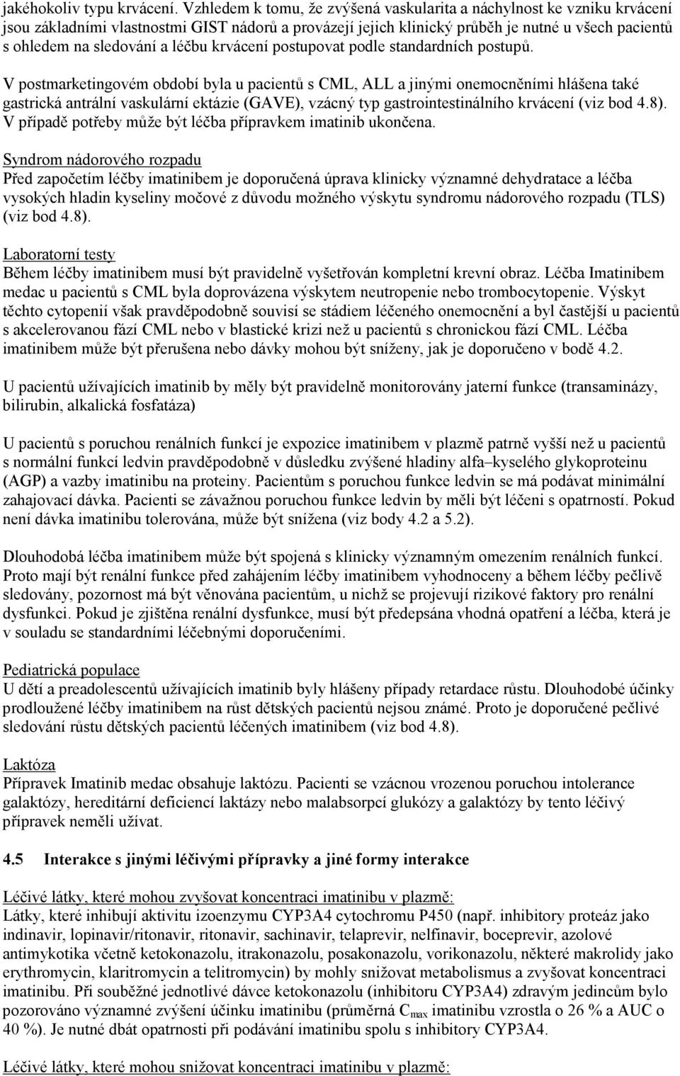 léčbu krvácení postupovat podle standardních postupů.
