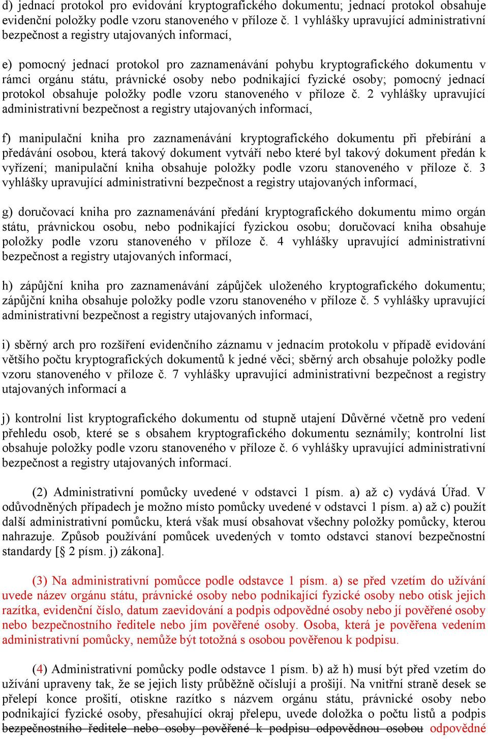 osoby nebo podnikající fyzické osoby; pomocný jednací protokol obsahuje položky podle vzoru stanoveného v příloze č.