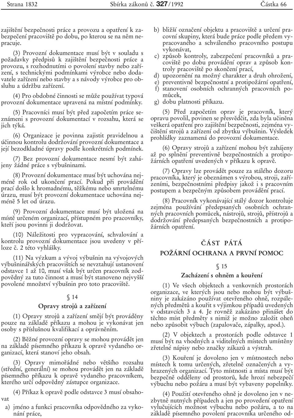 (3) Provozn 0 1 0 0 dokumentace mus 0 1 0 0 by 0 0t v souladu s poz 0 3adavky pr 0 3edpisu 0 8 k zajis 0 3te 0 3n 0 1 0 0 bezpec 0 3nosti pra 0 0ce a provozu, s rozhodnut 0 1 0 0mi o povolen 0 1 0 0