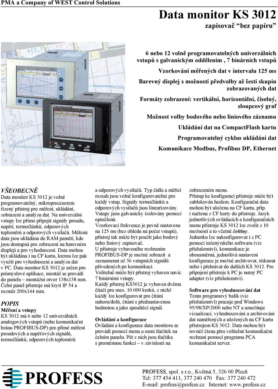 liniového záznamu Ukládání dat na CompactFlash kartu Programovatelný cyklus ukládání dat Komunikace Modbus, Profibus DP, Ethernet VŠEOBECNĚ Data monitor KS 3012 je volně programovatelný,
