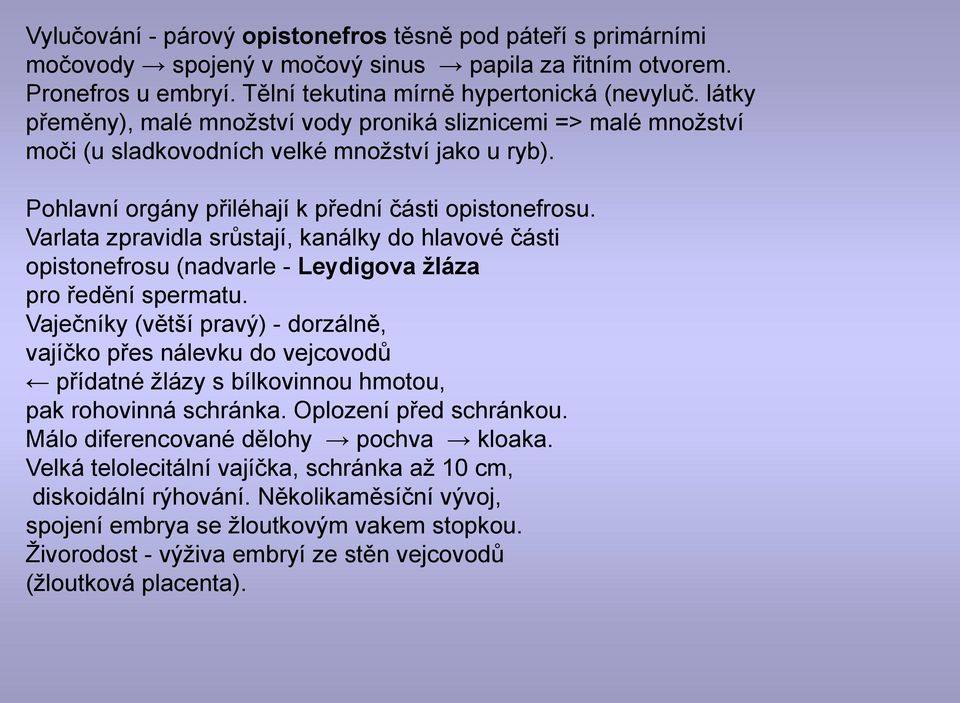 Varlata zpravidla srůstají, kanálky do hlavové části opistonefrosu (nadvarle - Leydigova ţláza pro ředění spermatu.