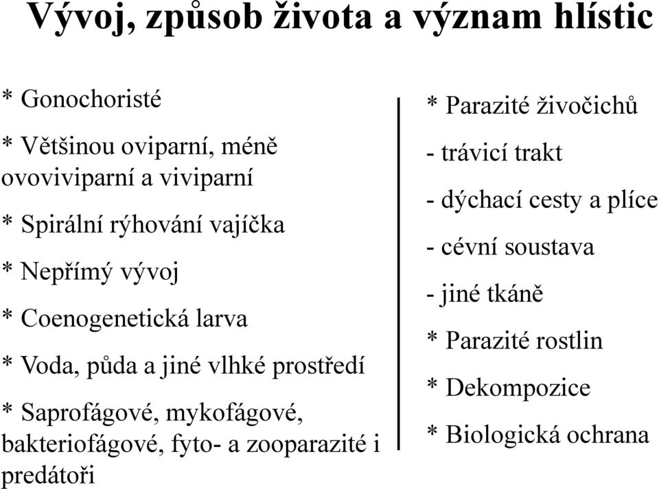 Saprofágové, mykofágové, bakteriofágové, fyto- a zooparazité i predátoři * Parazité živočichů - trávicí