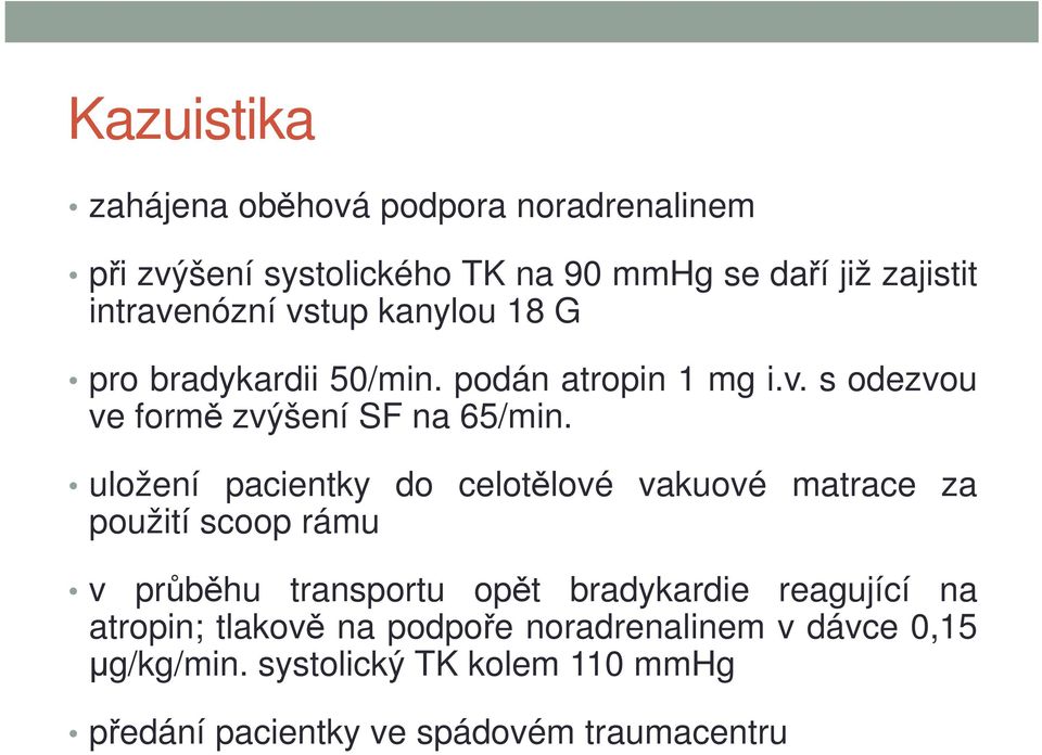 uložení pacientky do celotělové vakuové matrace za použití scoop rámu v průběhu transportu opět bradykardie reagující na