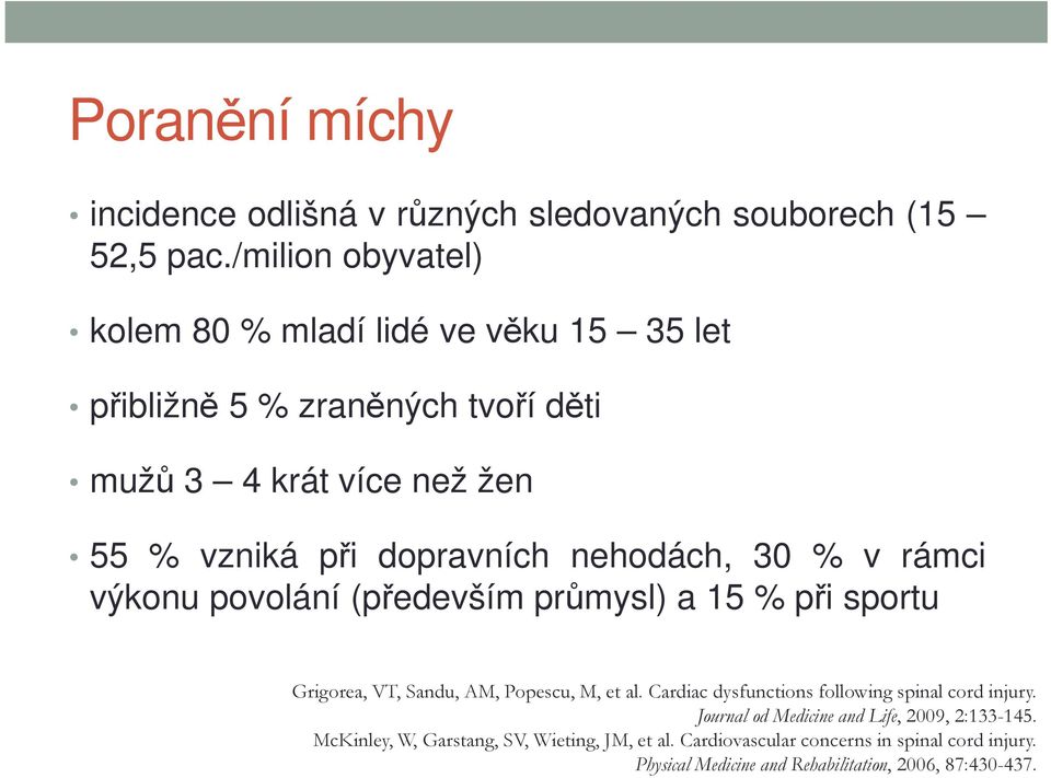 nehodách, 30 % v rámci výkonu povolání (především průmysl) a 15 % při sportu Grigorea, VT, Sandu, AM, Popescu, M, et al.
