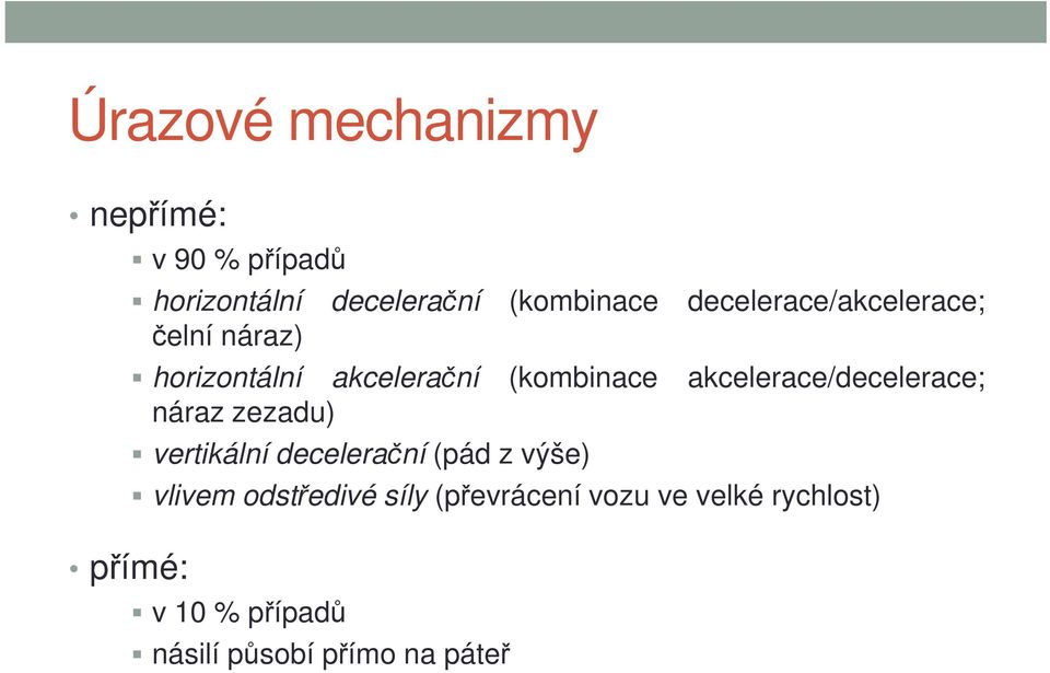 akcelerace/decelerace; náraz zezadu) přímé: vertikální decelerační (pád z výše)