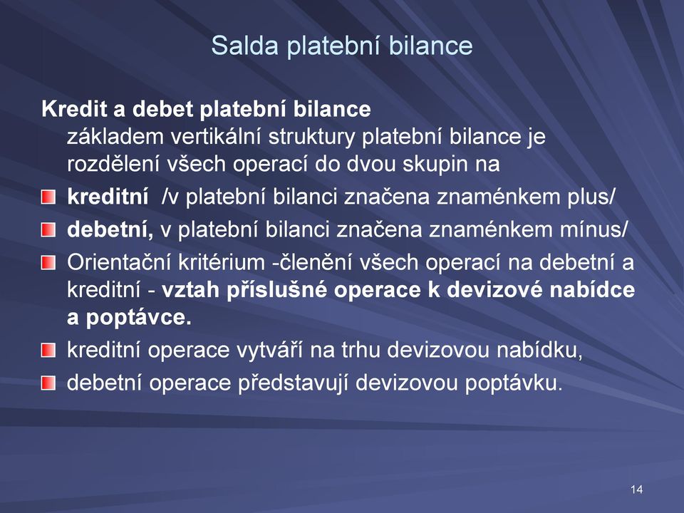 značena znaménkem mínus/ Orientační kritérium -členění všech operací na debetní a kreditní - vztah příslušné operace k