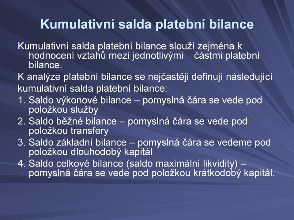 Saldo výkonové bilance pomyslná čára se vede pod položkou služby 2. Saldo běžné bilance pomyslná čára se vede pod položkou transfery 3.