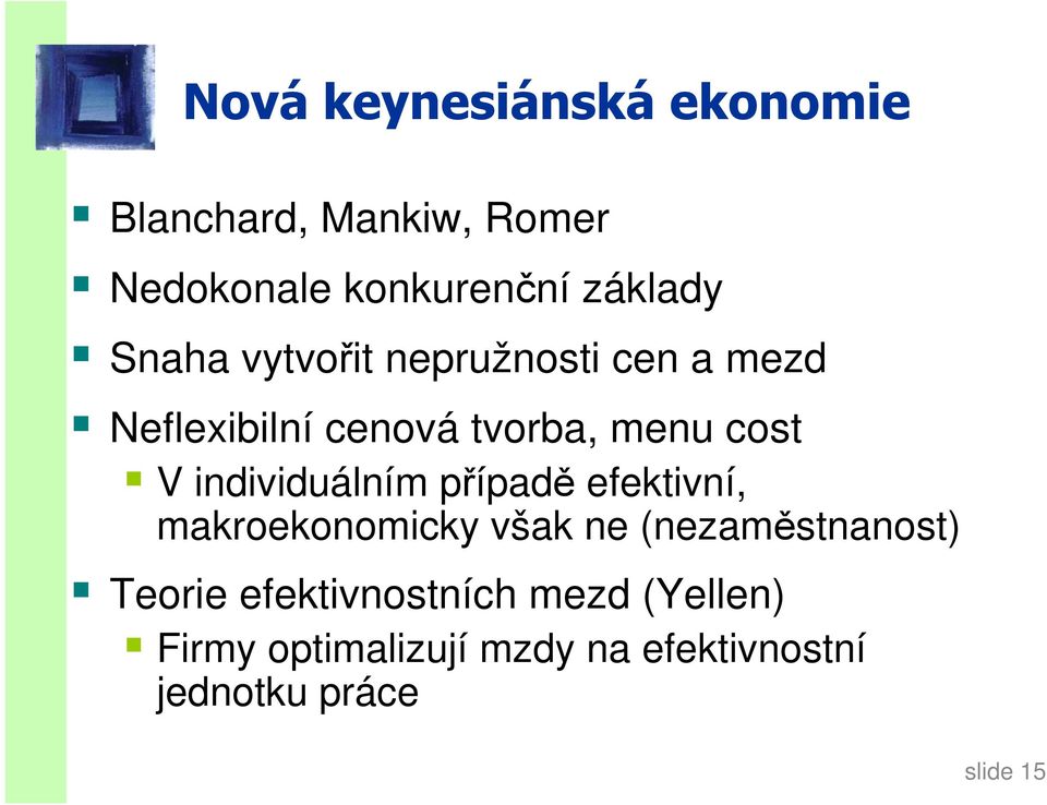 individuálním případě efektivní, makroekonomicky však ne (nezaměstnanost) Teorie