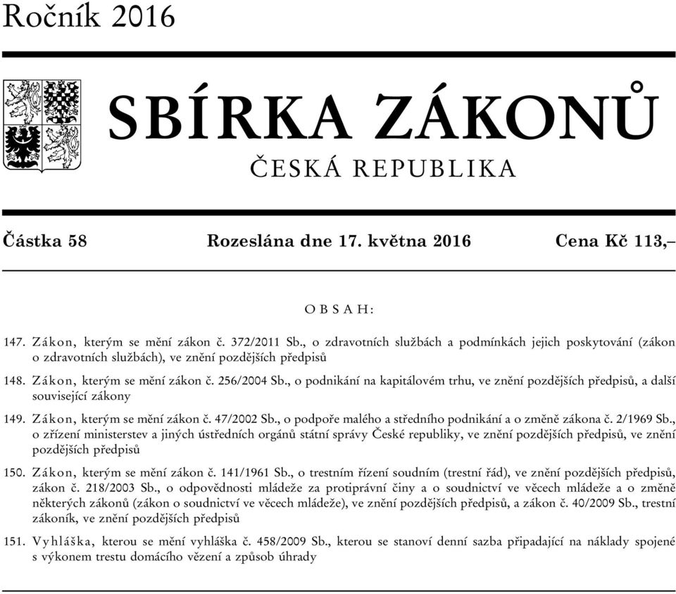 , o podnikání na kapitálovém trhu, ve znění pozdějších předpisů, a další související zákony 149. Zákon, kterým se mění zákon č. 47/2002 Sb., o podpoře malého a středního podnikání a o změně zákona č.