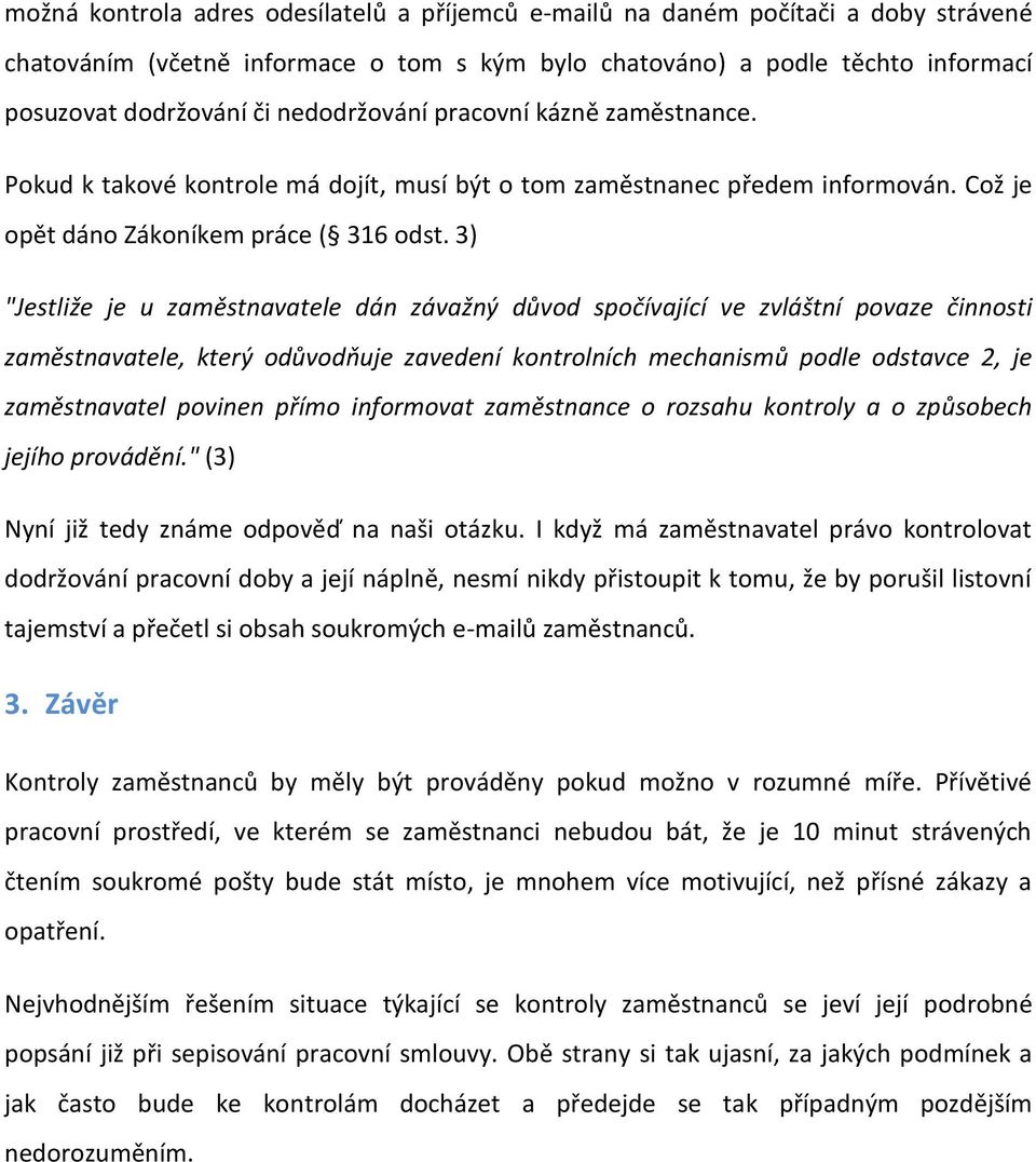 3) "Jestliže je u zaměstnavatele dán závažný důvod spočívající ve zvláštní povaze činnosti zaměstnavatele, který odůvodňuje zavedení kontrolních mechanismů podle odstavce 2, je zaměstnavatel povinen