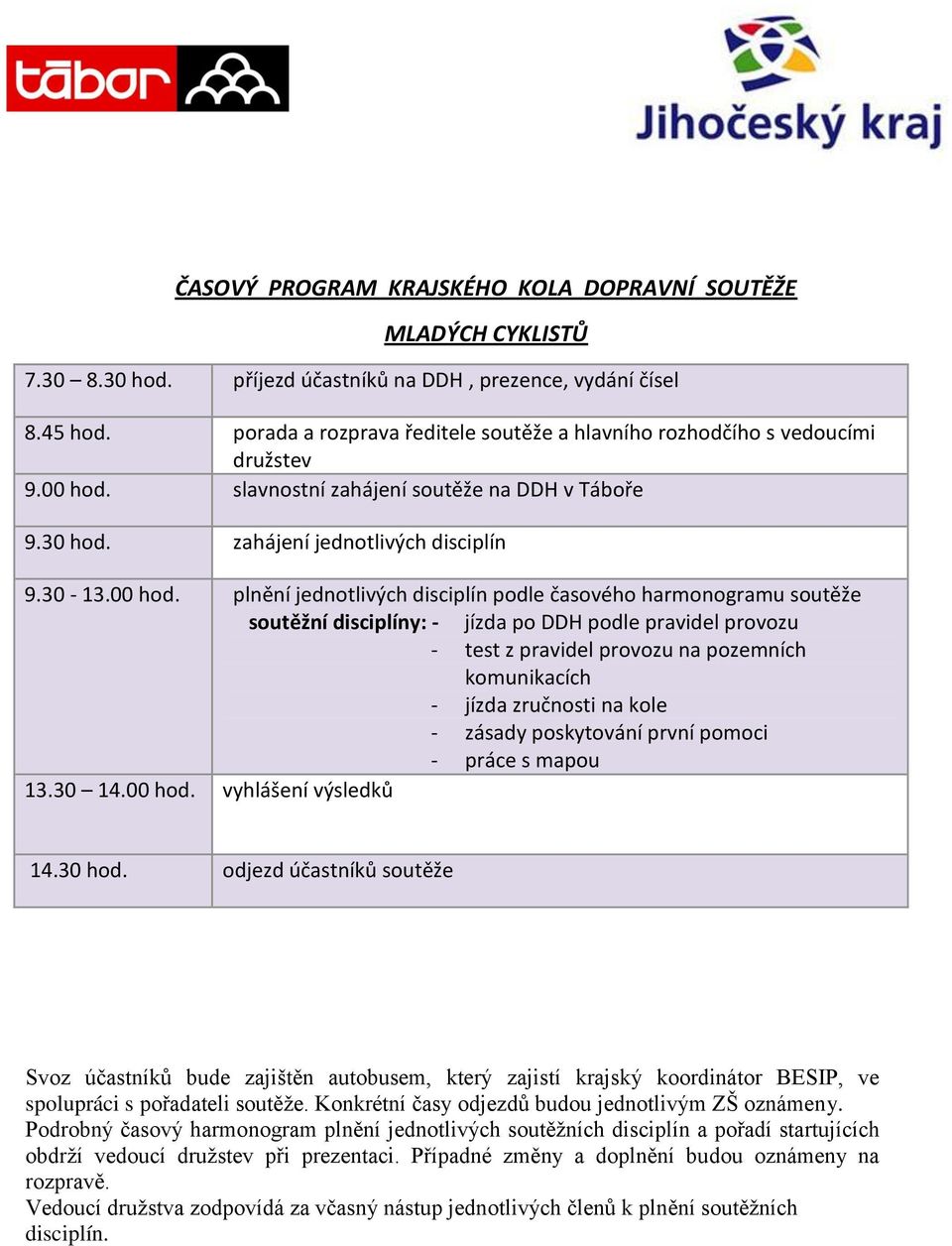 slavnostní zahájení soutěže na DDH v Táboře 9.30 hod. zahájení jednotlivých disciplín 9.30-13.00 hod.