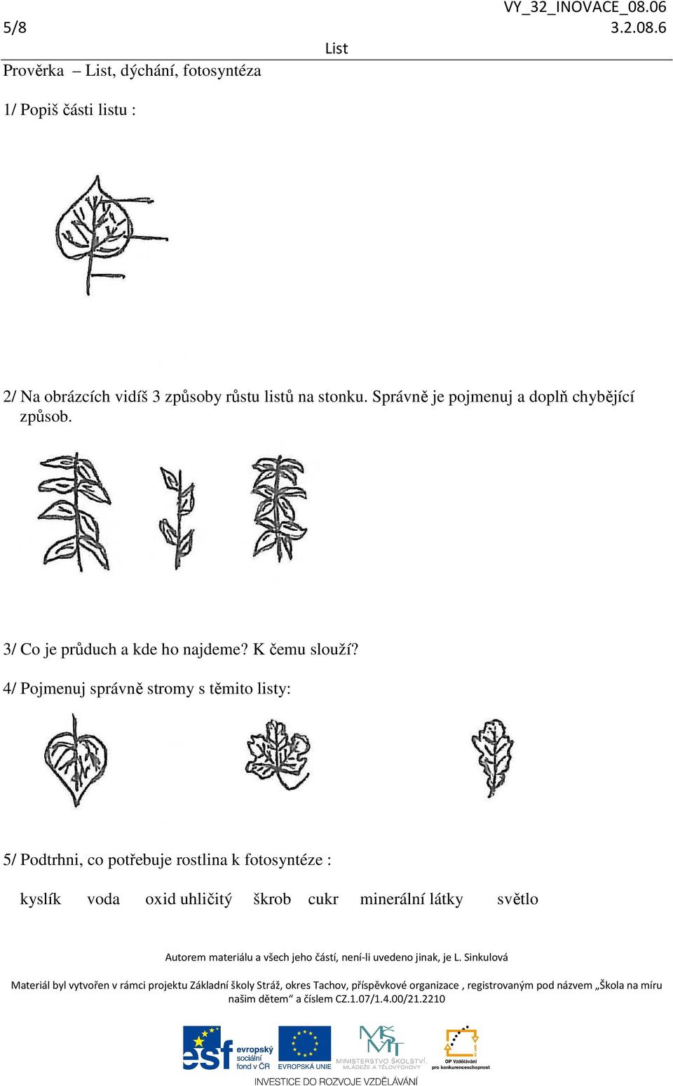 růstu listů na stonku. Správně je pojmenuj a doplň chybějící způsob.
