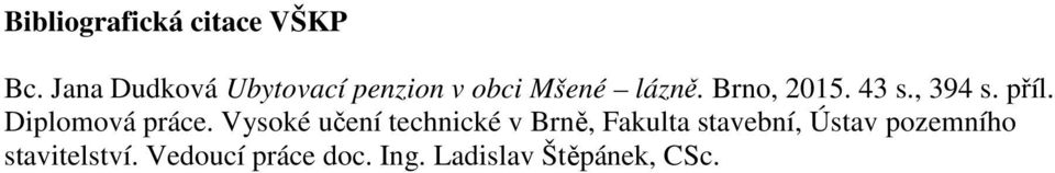 43 s., 394 s. příl. Diplomová práce.