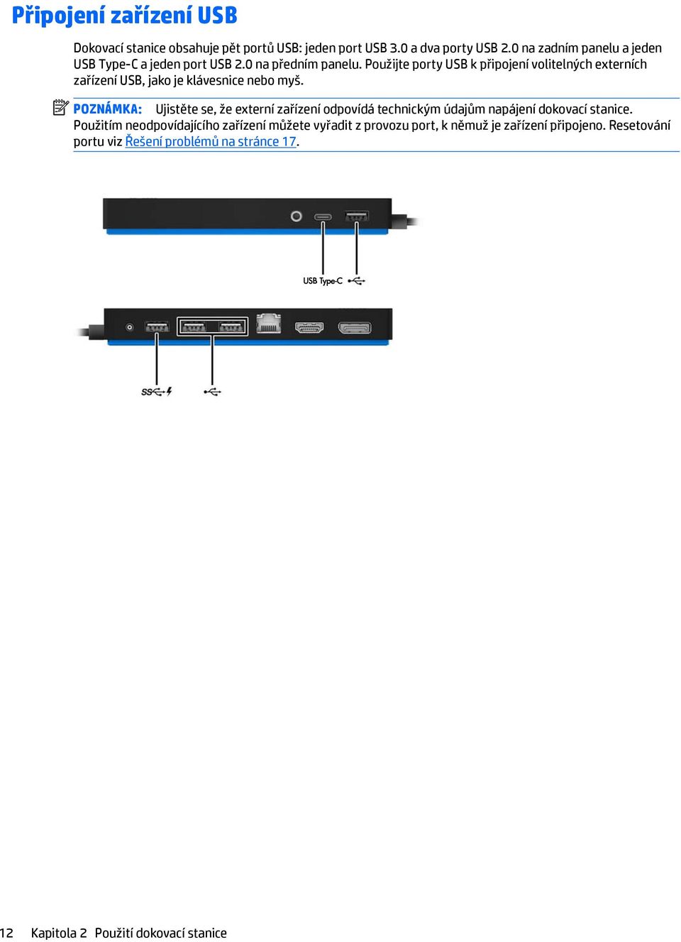 Použijte porty USB k připojení volitelných externích zařízení USB, jako je klávesnice nebo myš.