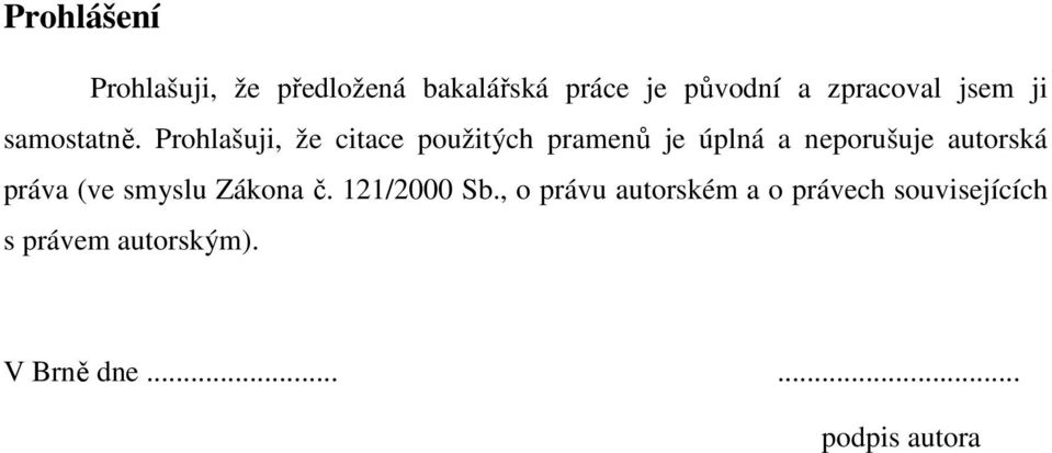 Prohlašuji, že citace použitých pramenů je úplná a neporušuje autorská