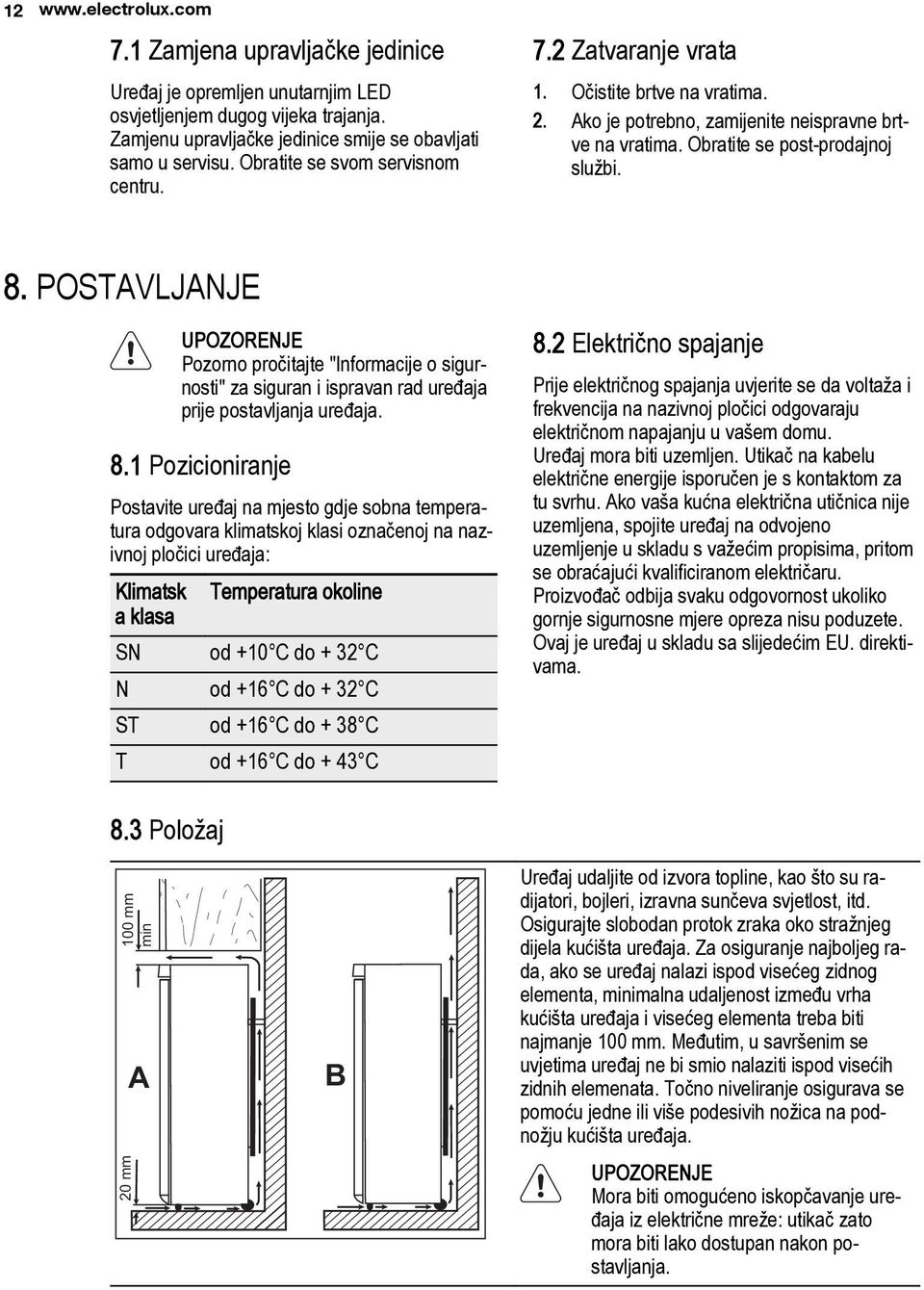POSTAVLJANJE UPOZORENJE Pozorno pročitajte "Informacije o sigurnosti" za siguran i ispravan rad uređaja prije postavljanja uređaja. 8.