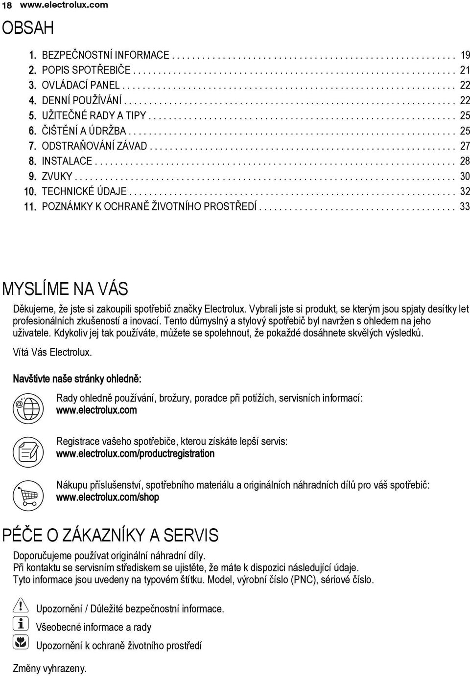 ............................................................ 25 6. ČIŠTĚNÍ A ÚDRŽBA................................................................. 25 7. ODSTRAŇOVÁNÍ ZÁVAD............................................................. 27 8.