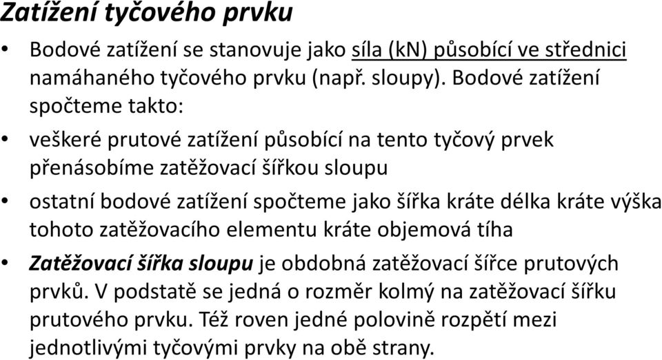 zatížení spočteme jako šířka krátedélka krátevýška tohoto zatěžovacího elementu kráte objemová tíha Zatěžovací šířka sloupuje obdobná zatěžovací