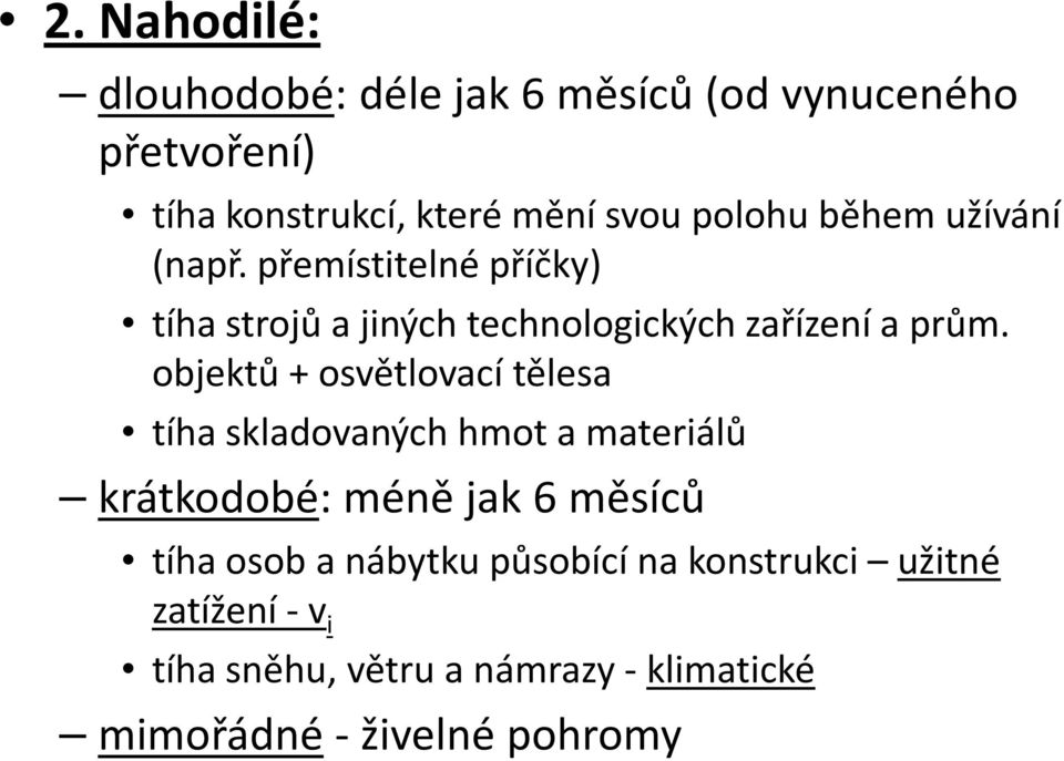 objektů + osvětlovací tělesa tíha skladovaných hmot a materiálů krátkodobé: méně jak 6 měsíců tíha osob a