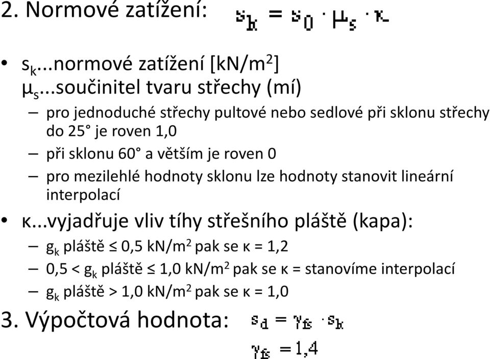 sklonu 60 a větším je roven 0 pro mezilehlé hodnoty sklonu lze hodnoty stanovit lineární interpolací κ.