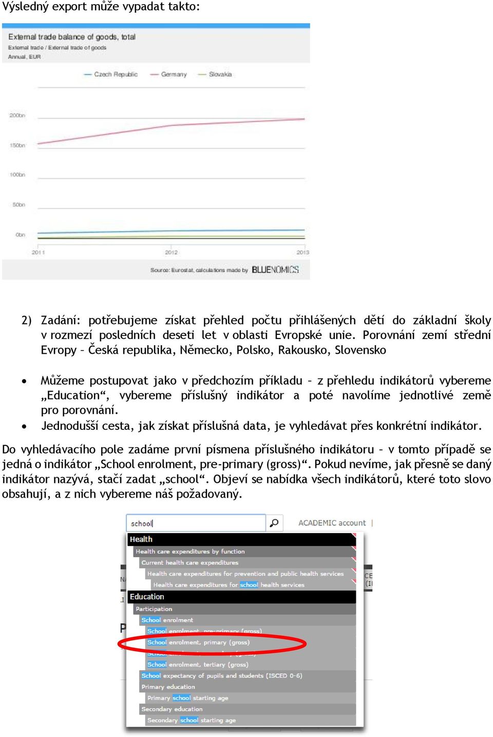 a poté navolíme jednotlivé země pro porovnání. Jednodušší cesta, jak získat příslušná data, je vyhledávat přes konkrétní indikátor.