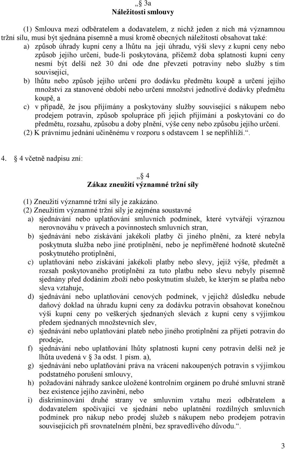 potraviny nebo služby s tím související, b) lhůtu nebo způsob jejího určení pro dodávku předmětu koupě a určení jejího množství za stanovené období nebo určení množství jednotlivé dodávky předmětu