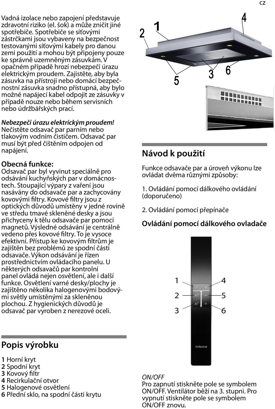V opačném případě hrozí nebezpečí úrazu elektrickým proudem.