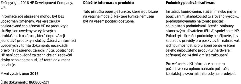 Žádná z informací uvedených v tomto dokumentu nezakládá právo na rozšířenou záruční lhůtu. Společnost HP není odpovědná za technické ani redakční chyby nebo opomenutí, jež tento dokument obsahuje.