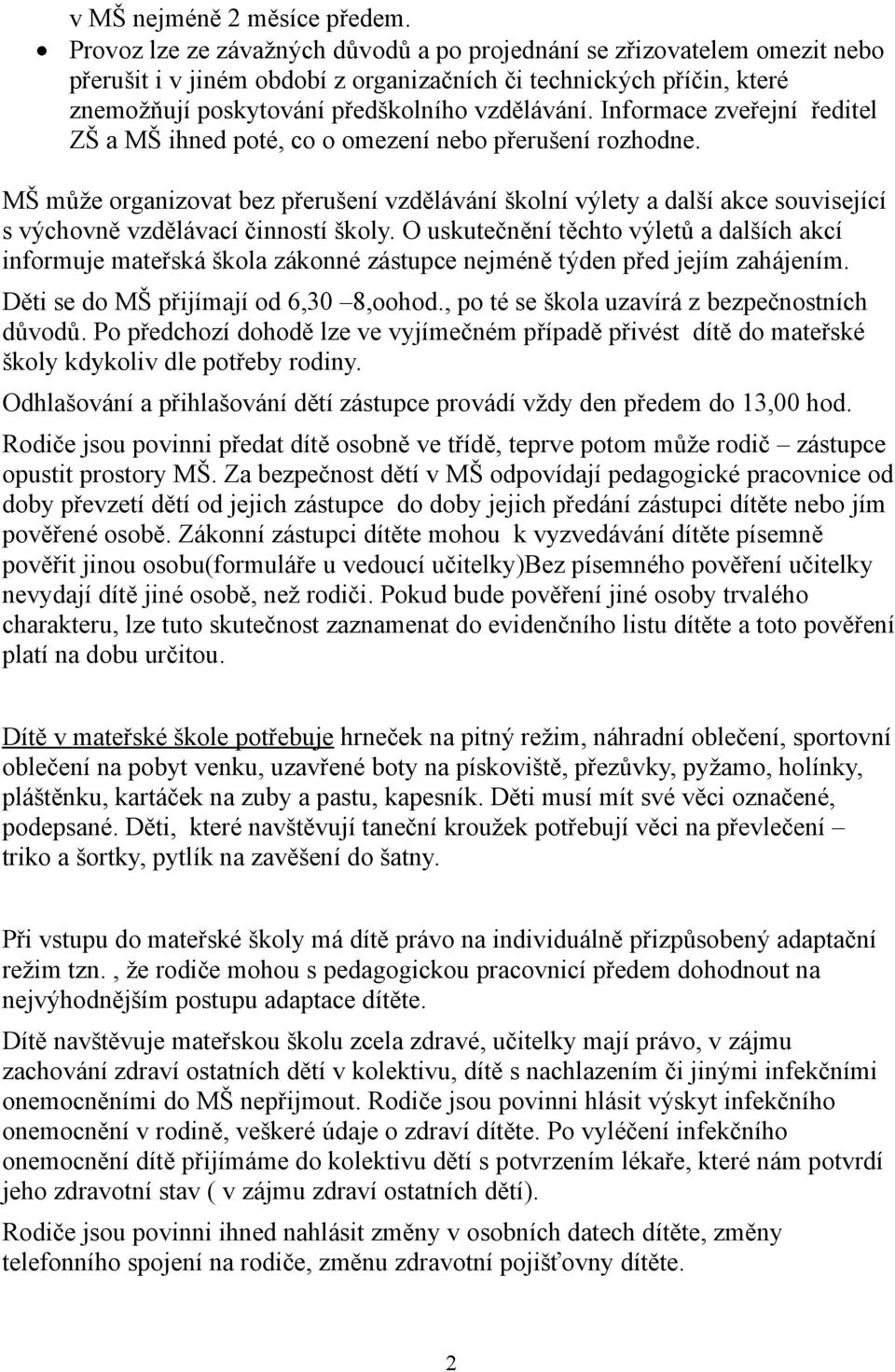 Informace zveřejní ředitel ZŠ a MŠ ihned poté, co o omezení nebo přerušení rozhodne.