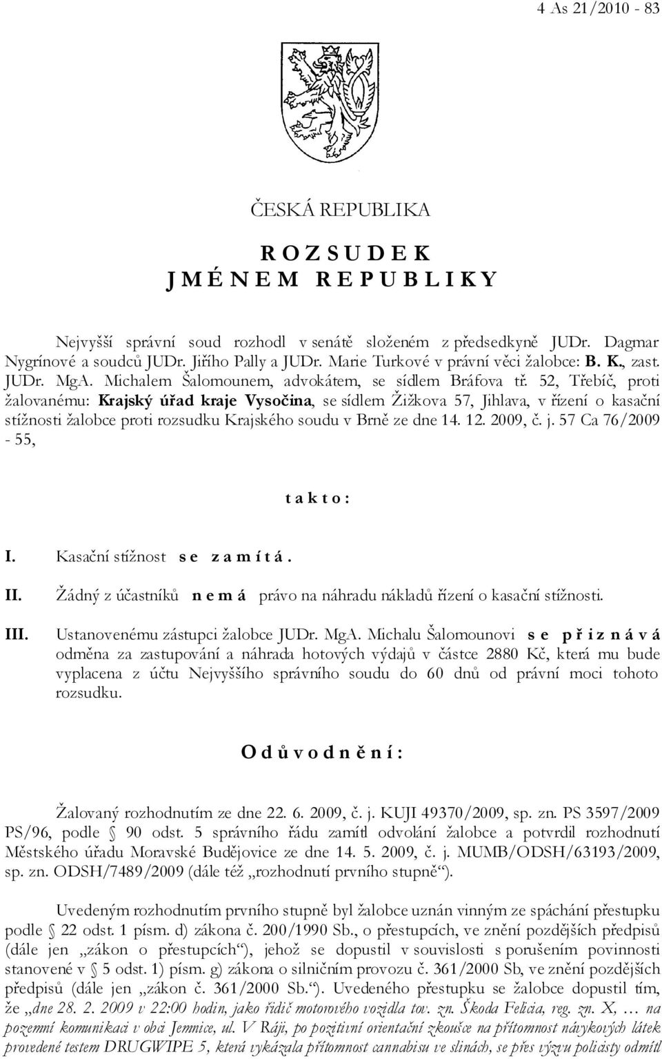 52, Třebíč, proti žalovanému: Krajský úřad kraje Vysočina, se sídlem Žižkova 57, Jihlava, v řízení o kasační stížnosti žalobce proti rozsudku Krajského soudu v Brně ze dne 14. 12. 2009, č. j.