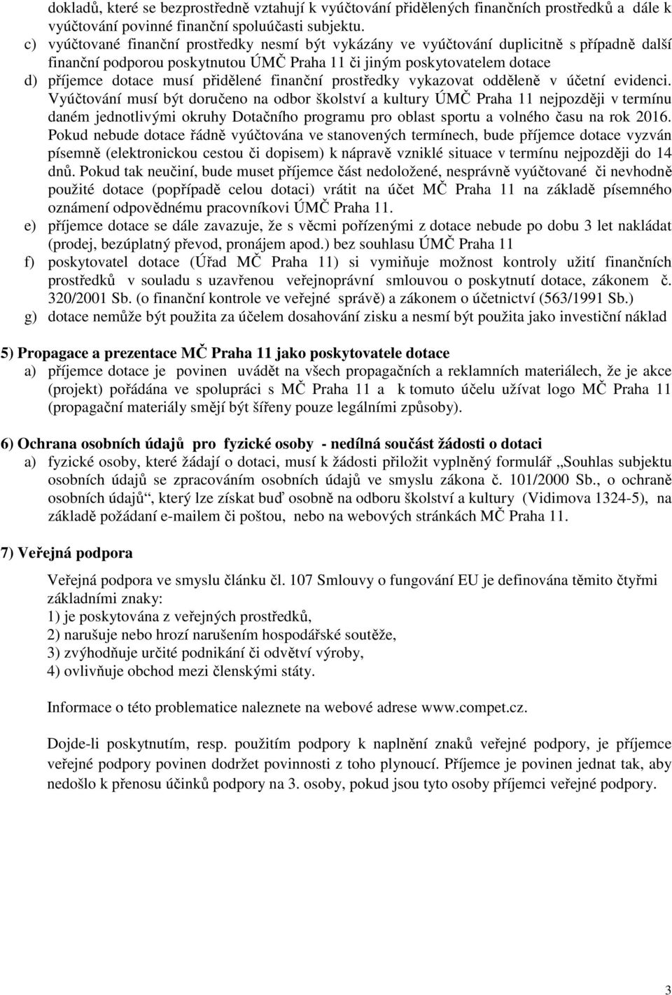 přidělené finanční prostředky vykazovat odděleně v účetní evidenci.