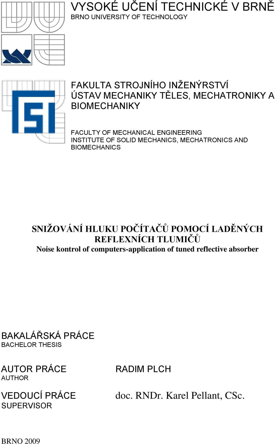SNIŽOVÁNÍ HLUKU POČÍTAČŮ POMOCÍ LADĚNÝCH REFLEXNÍCH TLUMIČŮ Noise kontrol of computers-application of tuned reflective