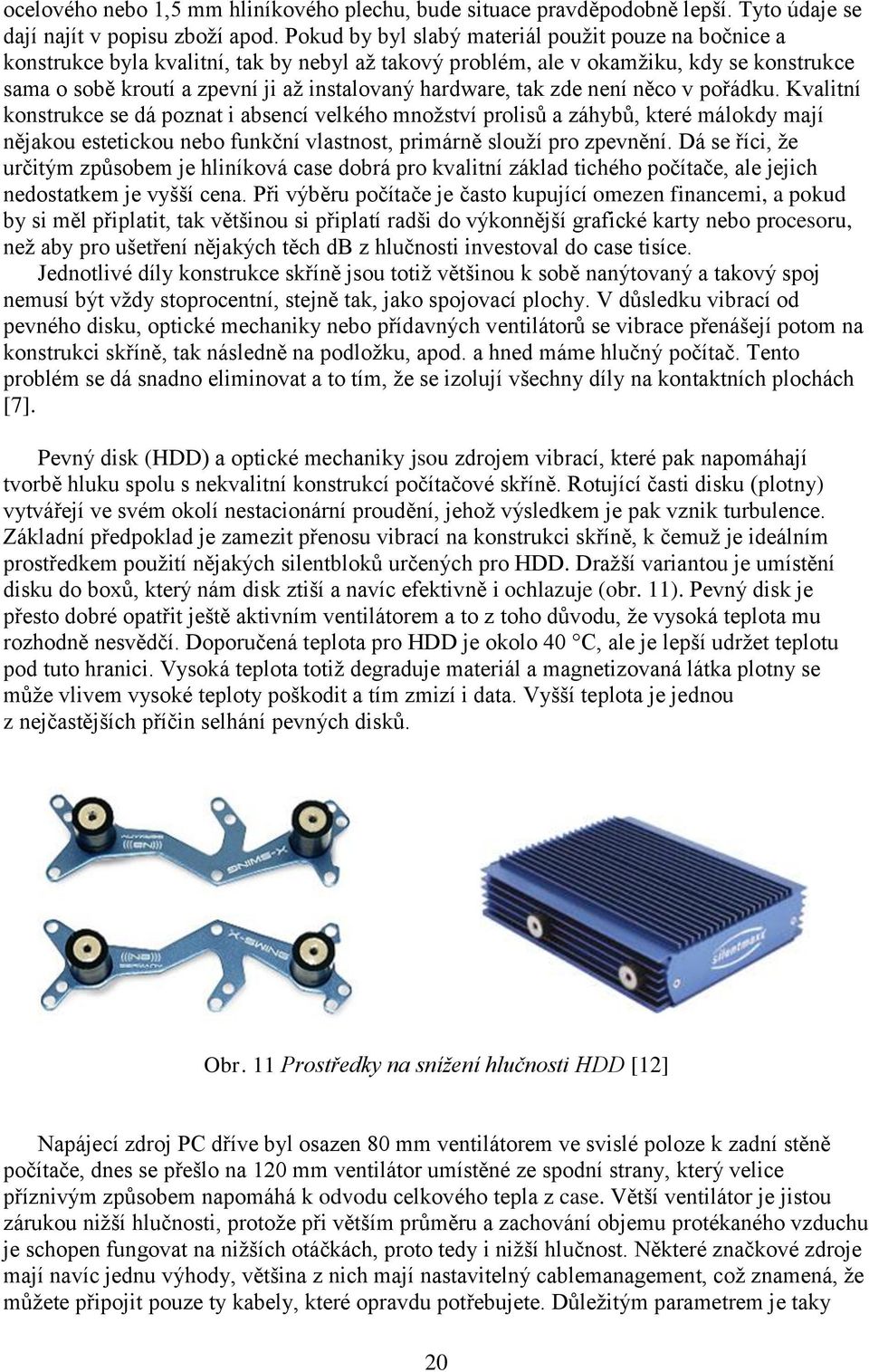 hardware, tak zde není něco v pořádku.