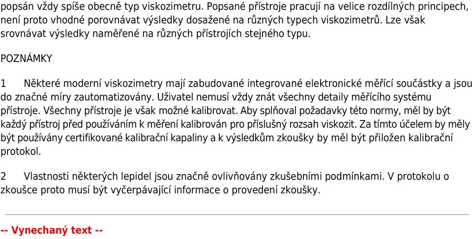 POZNÁMKY 1 Některé moderní viskozimetry mají zabudované integrované elektronické měřící součástky a jsou do značné míry zautomatizovány.