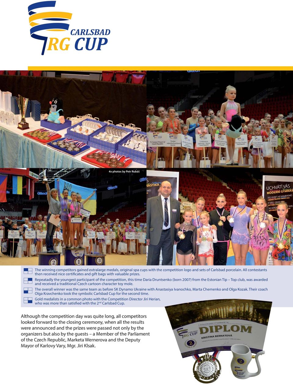 Repeatadly the youngest participant of the competition, this time Daria Druntsenko (born 2007) from the Estonian Tip Top club, was awarded and received a traditional Czech cartoon character toy mole.