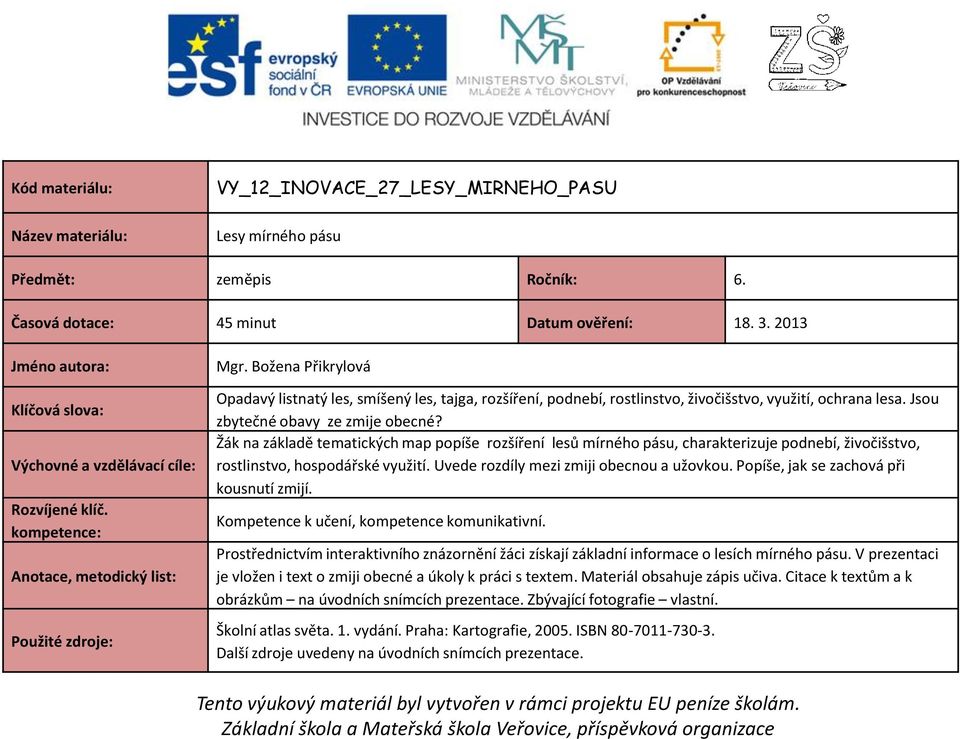 Bžena Přikrylvá Opadavý listnatý les, smíšený les, tajga, rzšíření, pdnebí, rstlinstv, živčišstv, využití, chrana lesa. Jsu zbytečné bavy ze zmije becné?