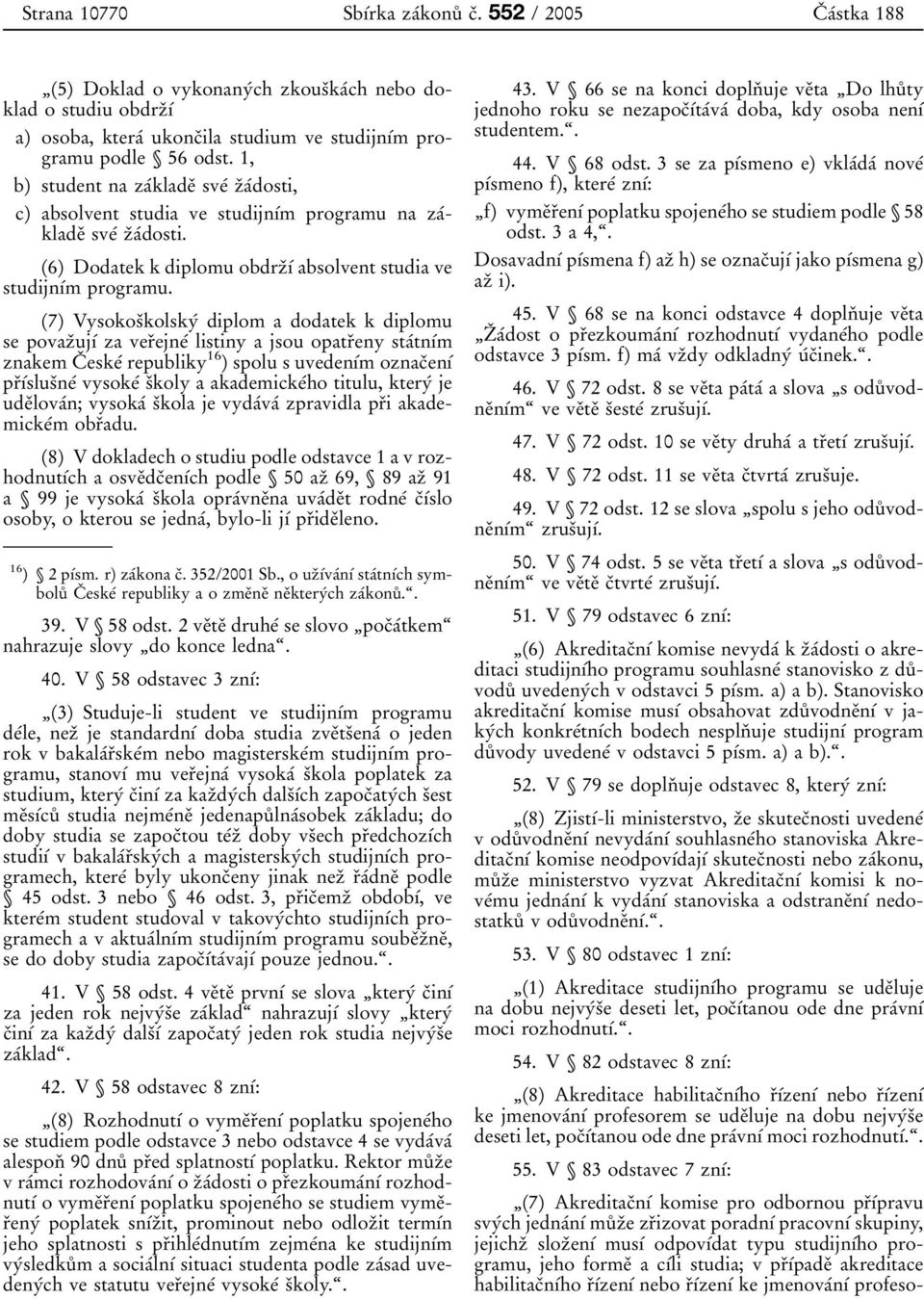 odst. 1, b) student na za 0 0klade 0 3 sve 0 0 z 0 3a 0 0dosti, c) absolvent studia ve studijn 0 1 0 0m programu na za 0 0klade 0 3 sve 0 0 z 0 3a 0 0dosti.